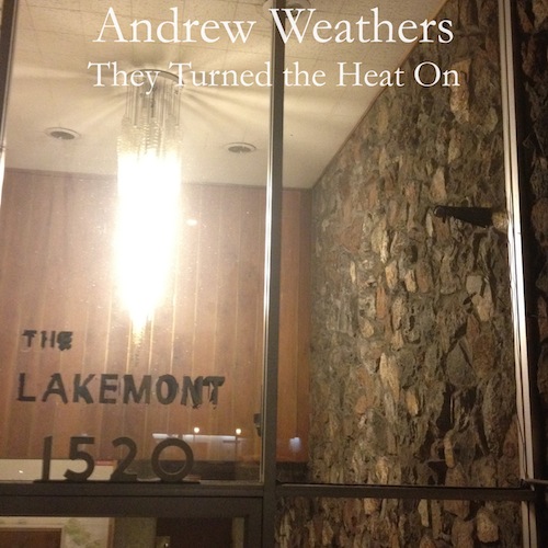 Andrew Weathers - They Turned the Heat On
